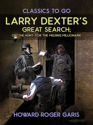 cover image of Larry Dexter's Great Search, Or the Hunt For the Missing Millionaire